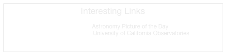 Interesting Links

http://apod.nasa.gov/apod/         Astronomy Picture of the Day
http://www.ucolick.org/                University of California Observatories