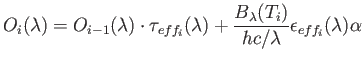 $\displaystyle O_i(\lambda) = O_{i-1}(\lambda)\cdot \tau_{eff_{i}}(\lambda) + \frac{B_\lambda (T_i)}{hc/\lambda} \epsilon_{eff_{i}}(\lambda) \alpha$